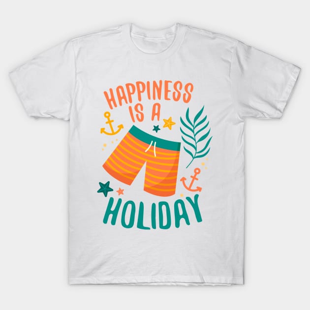 Happiness is a Holiday T-Shirt by simplecreatives